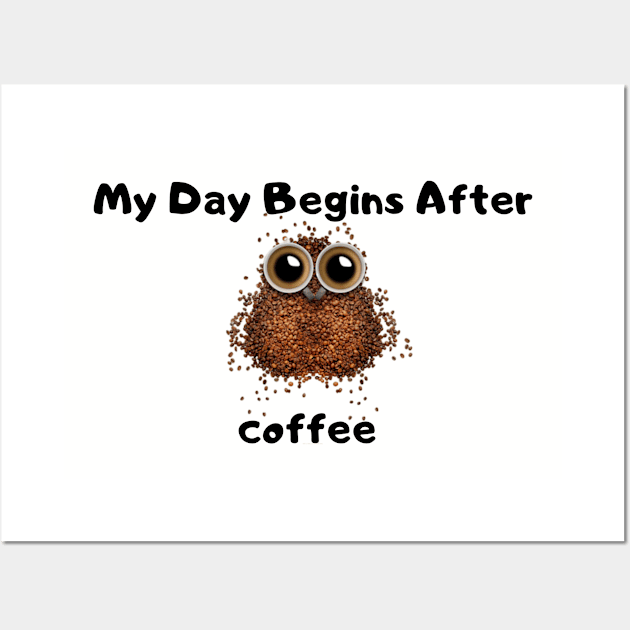 My Day Begins After Coffee Wall Art by summerDesigns